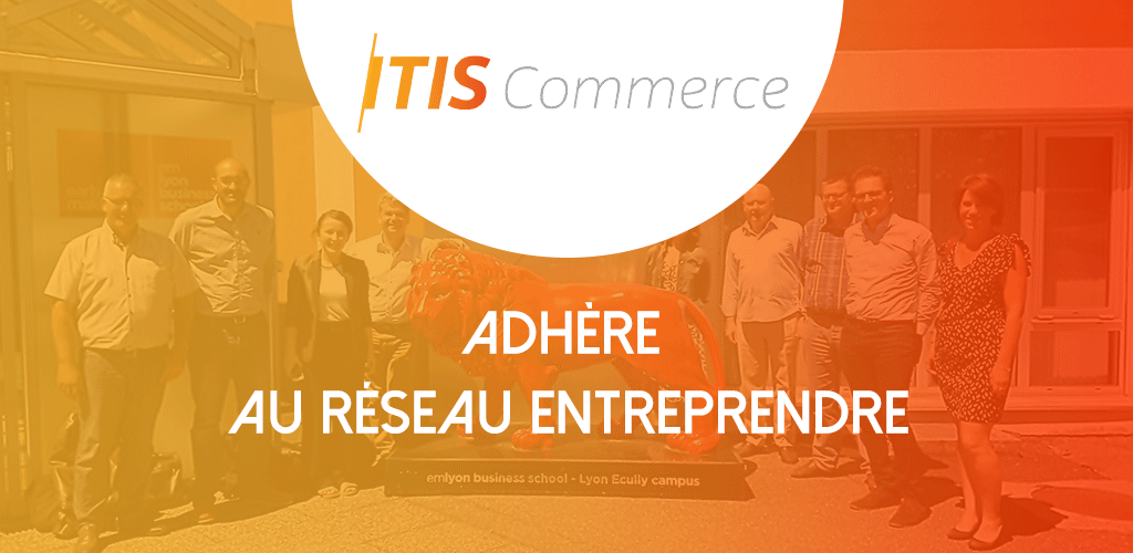 ITIS Commerce, Adhérent du Réseau Entreprendre