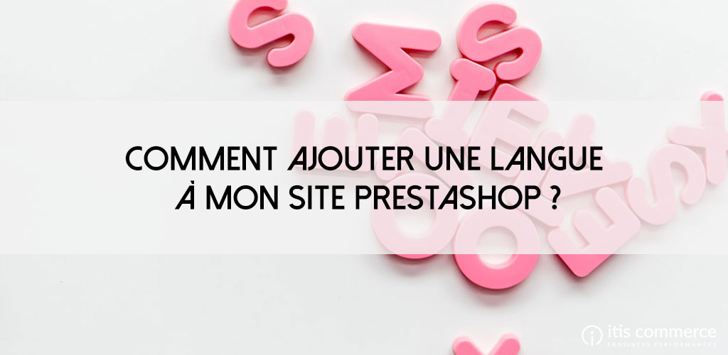 Comment ajouter une langue à mon site PrestaShop ?