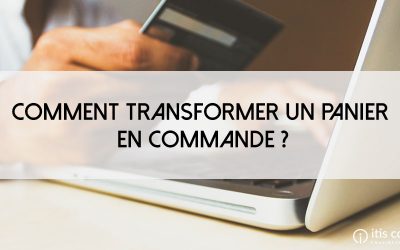 Comment transformer un panier en commande ?