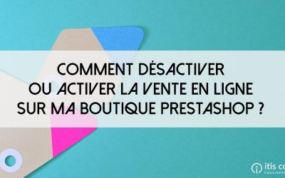 Comment désactiver la vente en ligne sur ma boutique PrestaShop ?