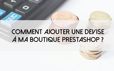 Comment ajouter une devise à ma boutique PrestaShop ?