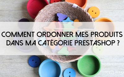 Comment ordonner mes produits dans ma catégorie PrestaShop ?