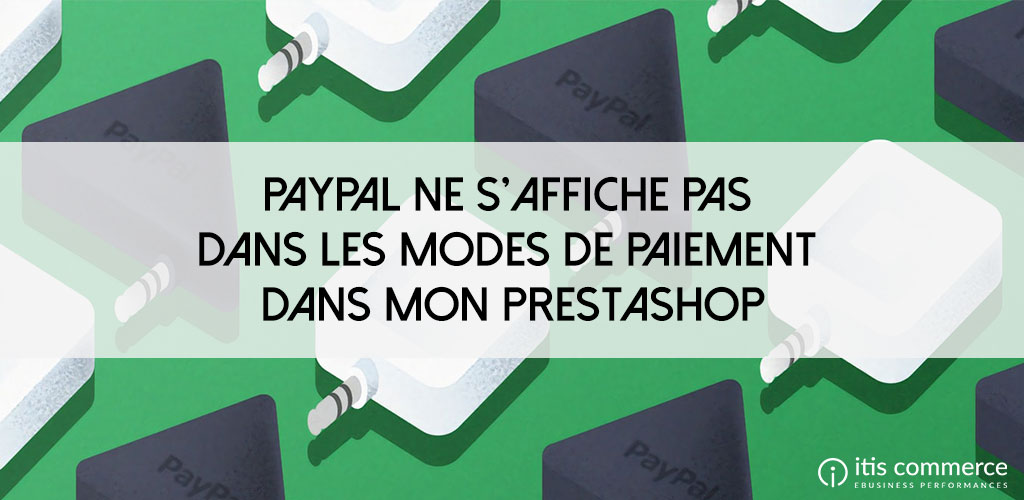 Paypal ne s’affiche pas dans les modes de paiement dans mon PrestaShop