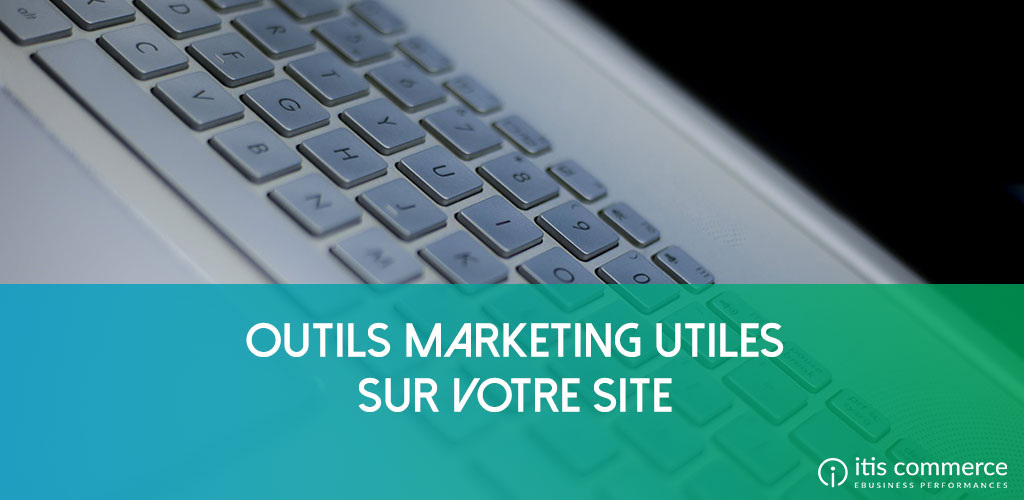 Les 10 outils marketing utiles pour votre site ecommerce