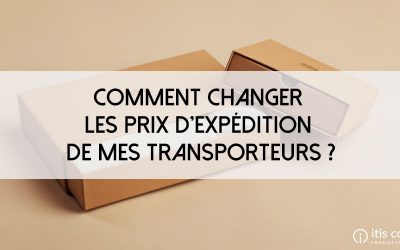 Comment changer les prix d’expédition de mes transporteurs PrestaShop ?