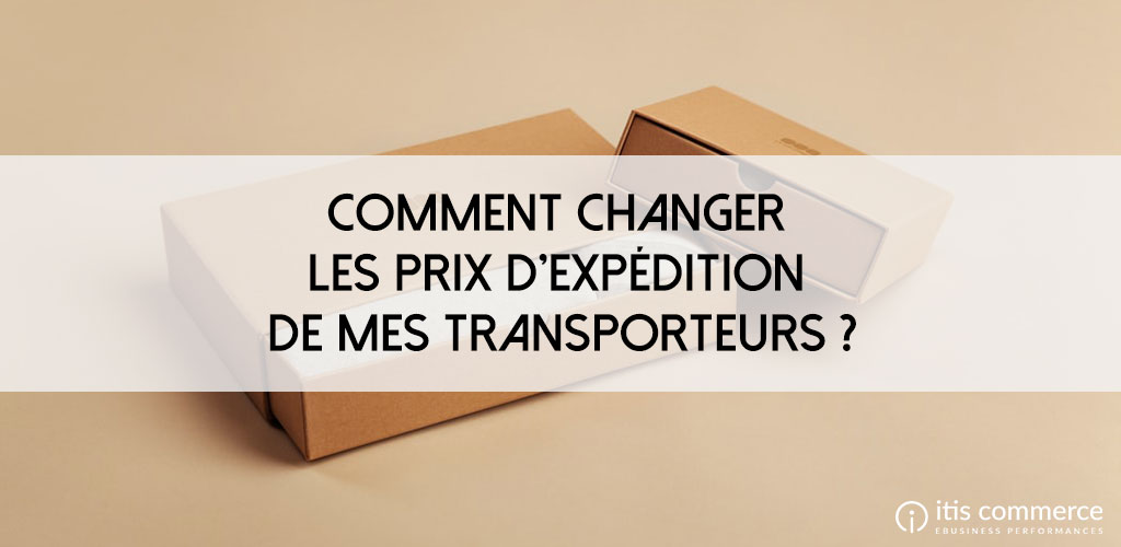 Comment changer les prix d’expédition de mes transporteurs PrestaShop ?