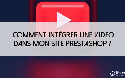 Comment intégrer une vidéo dans mon site PrestaShop ?