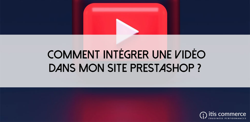 Comment intégrer une vidéo dans mon site PrestaShop ?