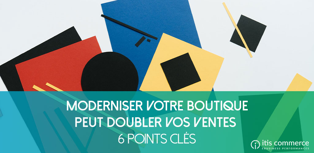 Moderniser votre E-Commerce peut Doubler vos Ventes