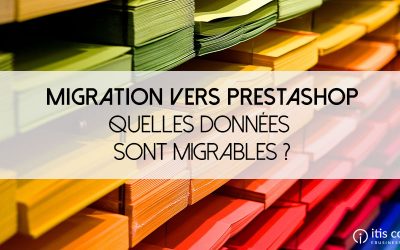 Quelles données peuvent être migrées vers PrestaShop ? De Magento, WooCommerce, Shopify, OSCommerce