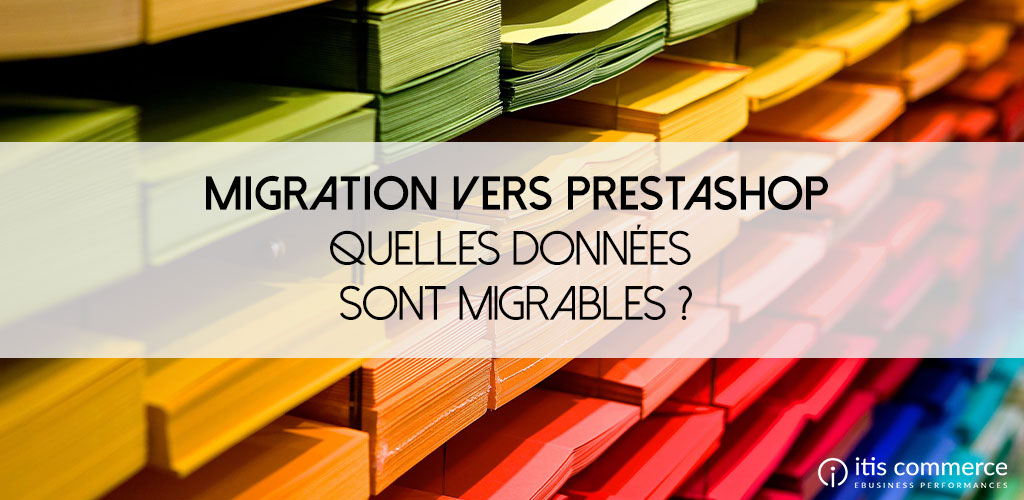 Quelles données peuvent être migrées vers PrestaShop ? De Magento, WooCommerce, Shopify, OSCommerce