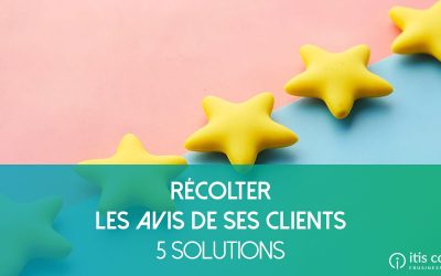 Quelle Solution pour Récolter les Avis de vos Clients ? 5 Choix