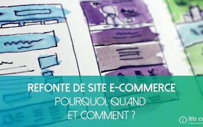 Pourquoi, Quand et Comment réussir une refonte de votre site e-commerce ?