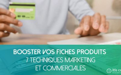 Comment Booster vos Fiches Produits grâce à 7 Techniques Marketing {3/3}