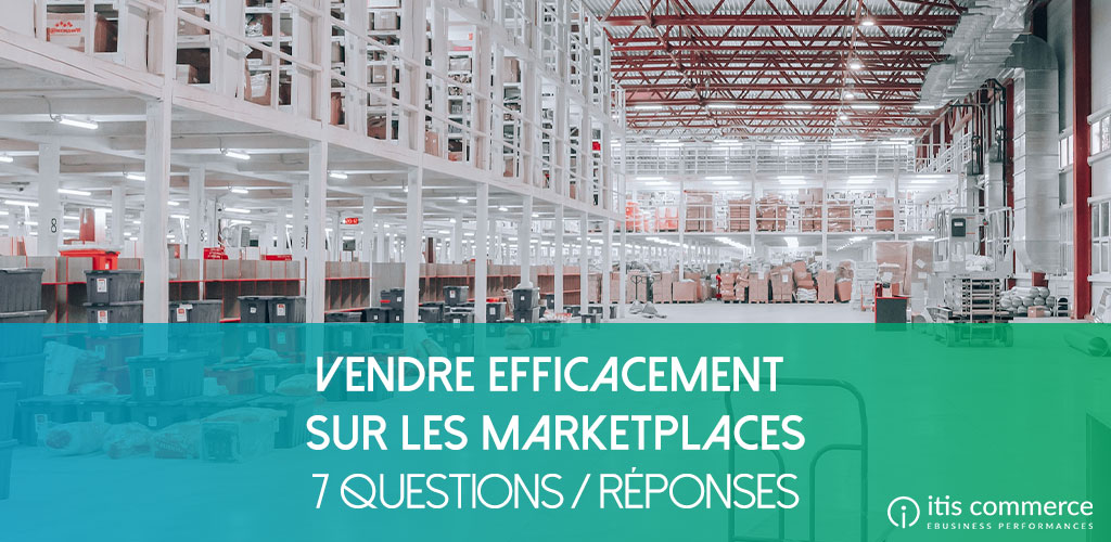 Comment vendre sur les marketplaces efficacement ? 7 questions/réponses