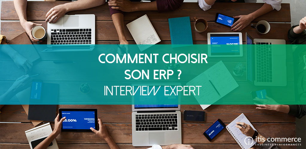 Comment choisir votre ERP en 2022 ? [Interview d’Expert]